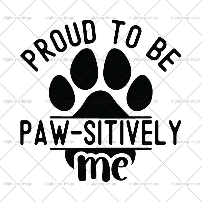 Proud To Be Paw Sitively Me SVG