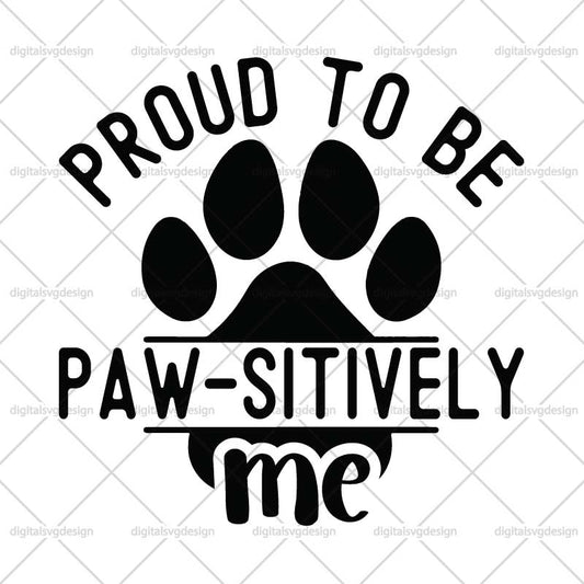 Proud To Be Paw Sitively Me SVG