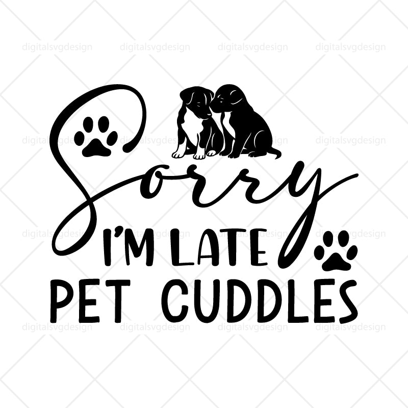 Sorry I’M Late Pet Cuddles SVG