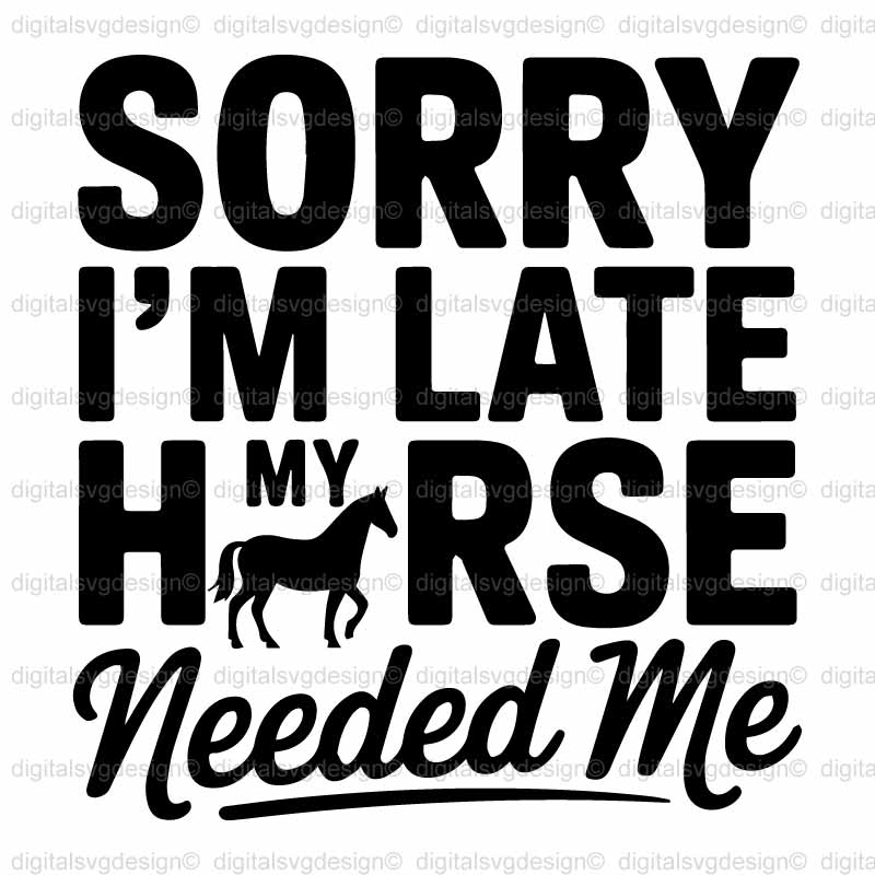 Sorry Im Late My Horse Needed Me SVG
