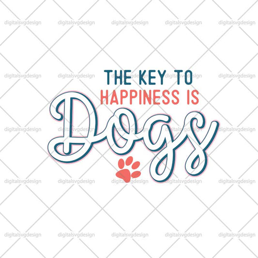 The Key To Happiness Is Dogs SVG