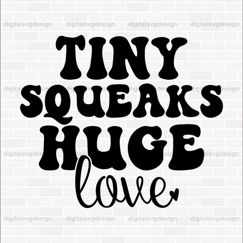 Tiny Squeaks Huge Love SVG