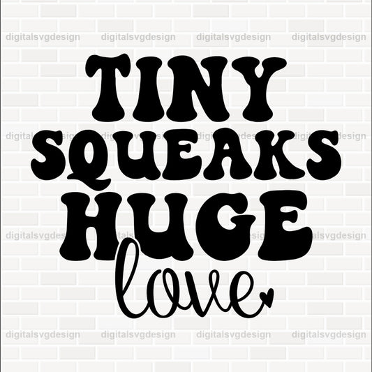 Tiny Squeaks Huge Love SVG