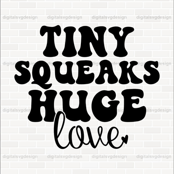 Tiny Squeaks Huge Love SVG