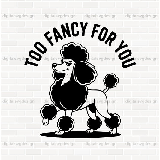Too Fancy For You (2) SVG