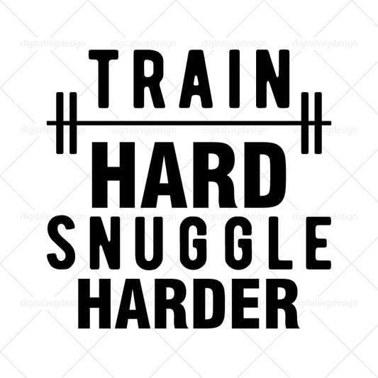 Train Hard Snuggle Harder 2 SVG