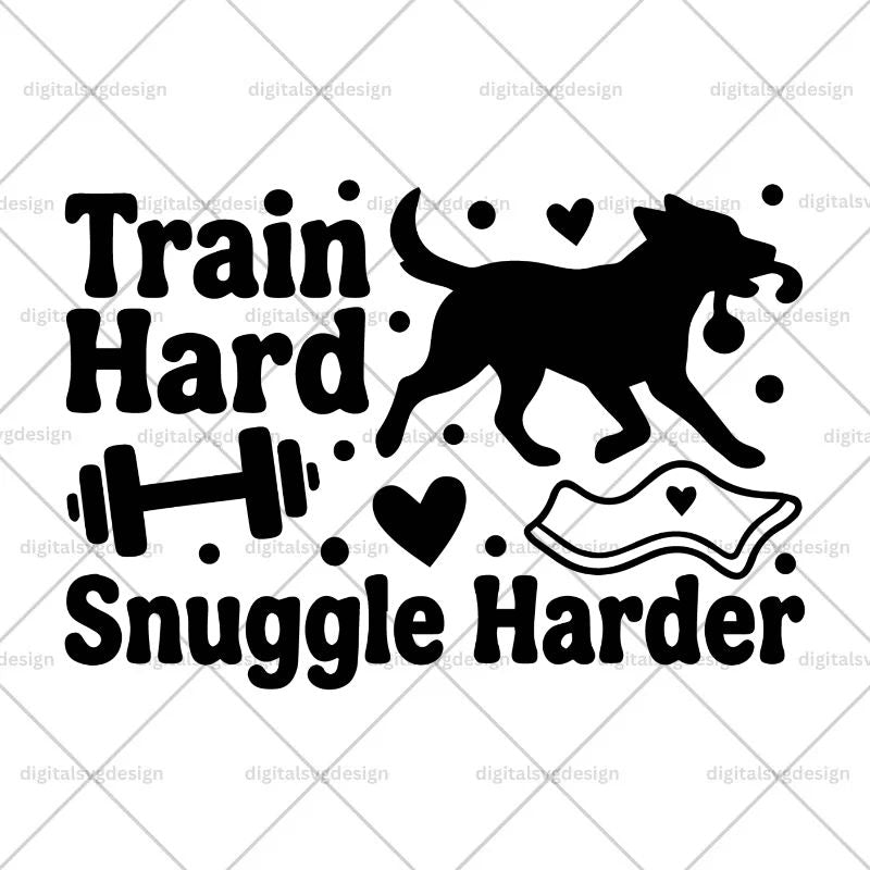 Train Hard Snuggle Harder SVG