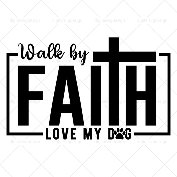 Walk By Faith Love My Dog SVG