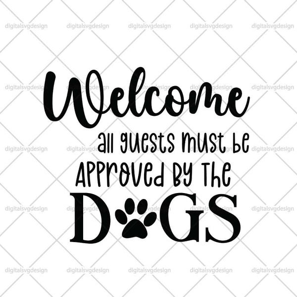 Welcome All Guests Must Be Approved By The Dogs SVG