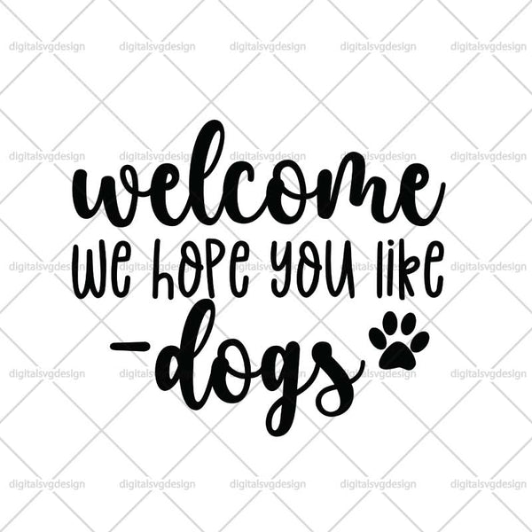 Welcome We Hope You Like Dogs SVG