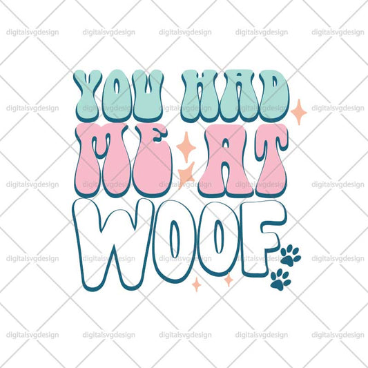 You Had Me At Woof SVG