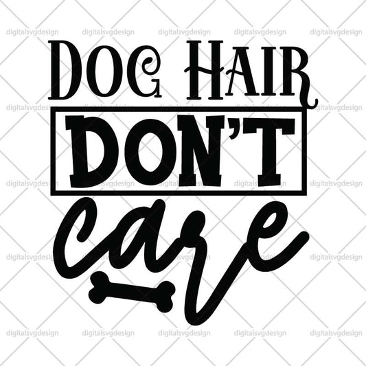 Dog Hair Dont Care SVG