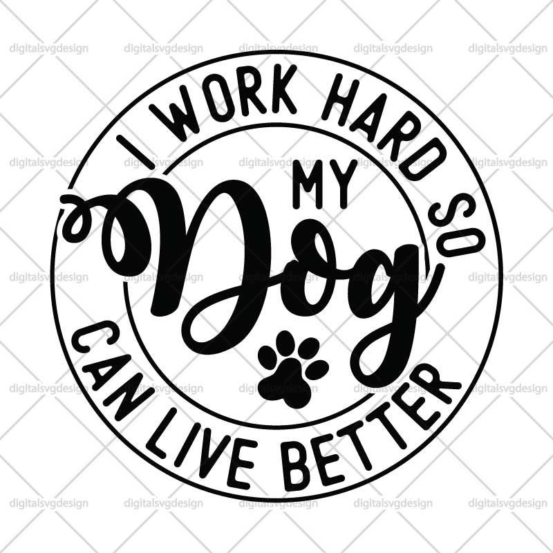I Work Hard So My Dog Can Live Better SVG