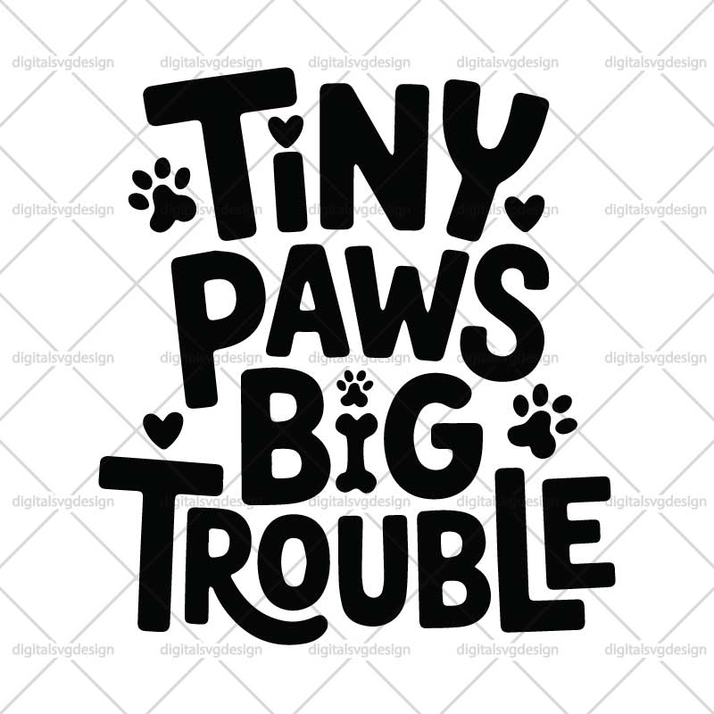 Tiny Paws Big Trouble SVG