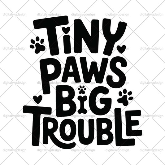 Tiny Paws Big Trouble SVG